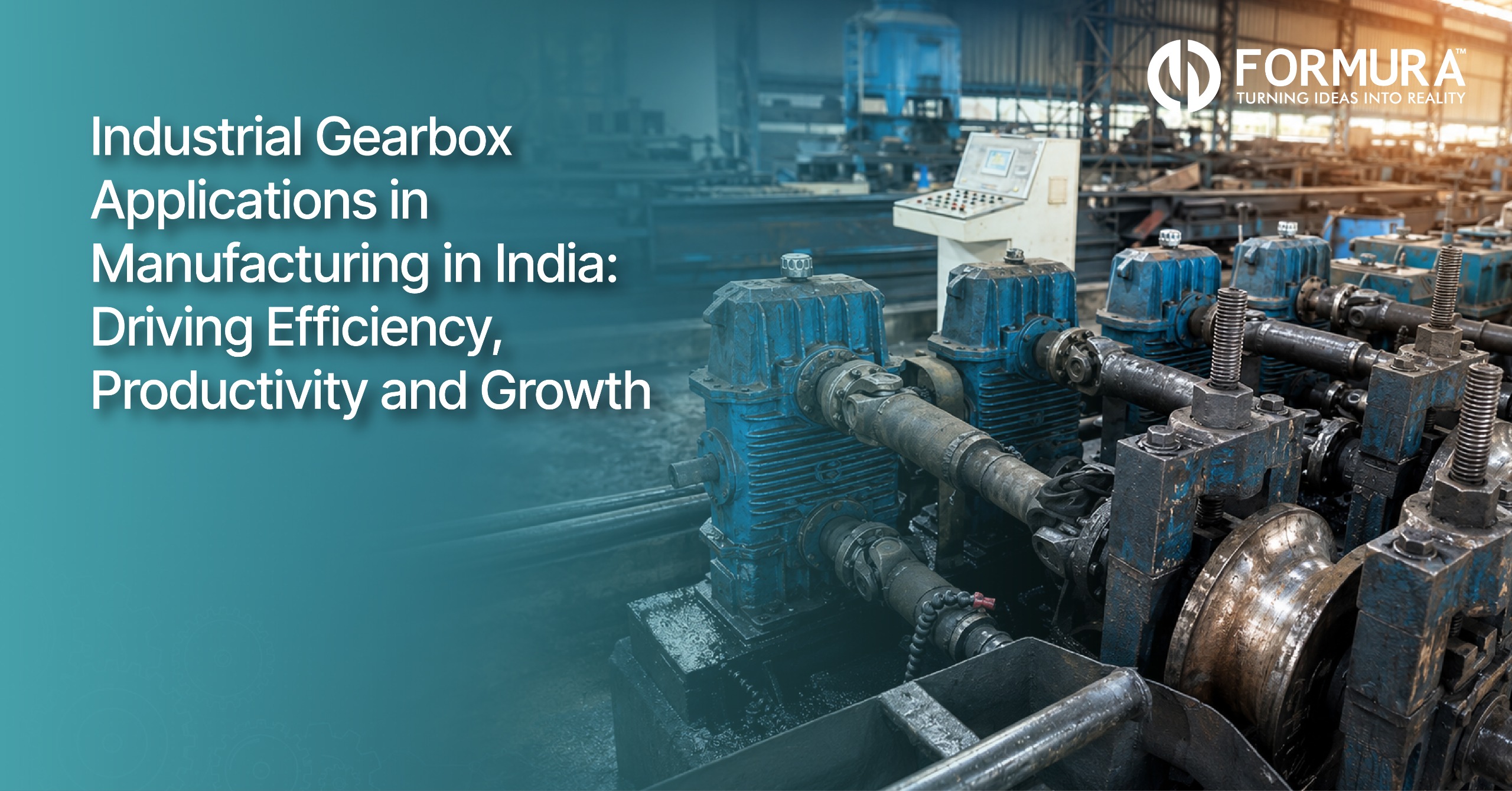 Industrial Gearbox Applications in Manufacturing in India: Driving Efficiency, Productivity, and Growth